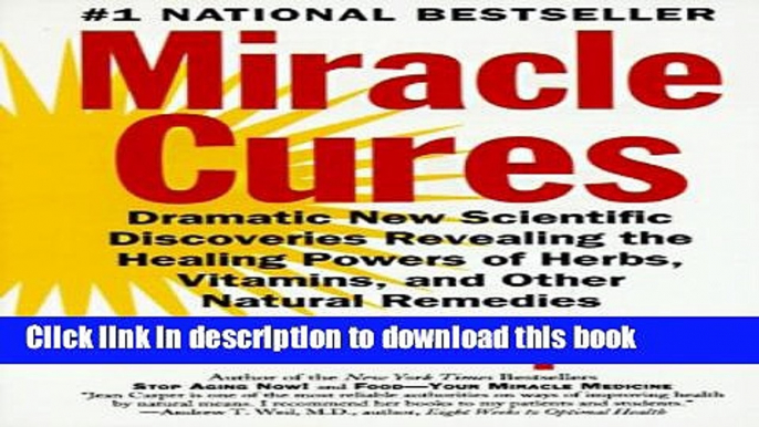 [Popular Books] Miracle Cures: Dramatic New Scientific Discoveries Revealing the Healing Powers of