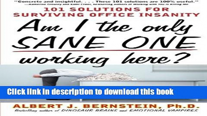 [Popular] Am I The Only Sane One Working Here?: 101 Solutions for Surviving Office Insanity