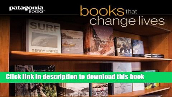 [Popular] Books That Change Lives: A Sampling from Patagonia Books Hardcover Free