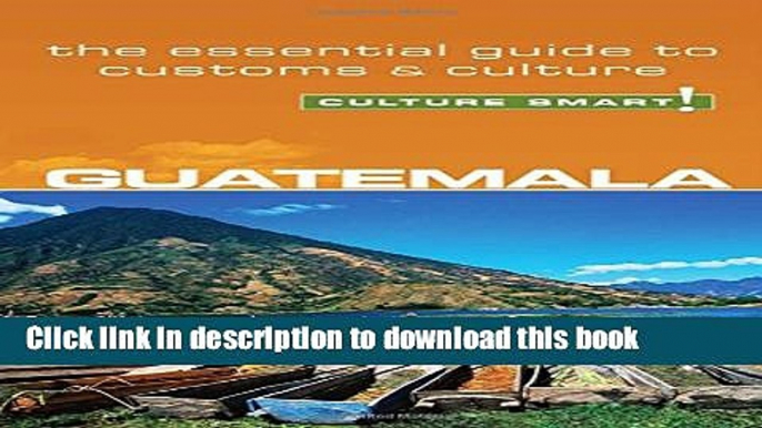 [Popular] Guatemala - Culture Smart!: The Essential Guide to Customs   Culture Hardcover Collection