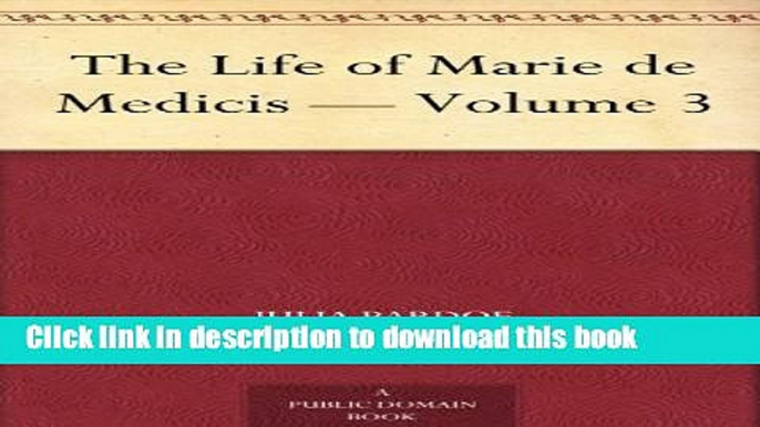 [Popular] The Life of Marie de Medicis - Volume 3 Paperback Collection