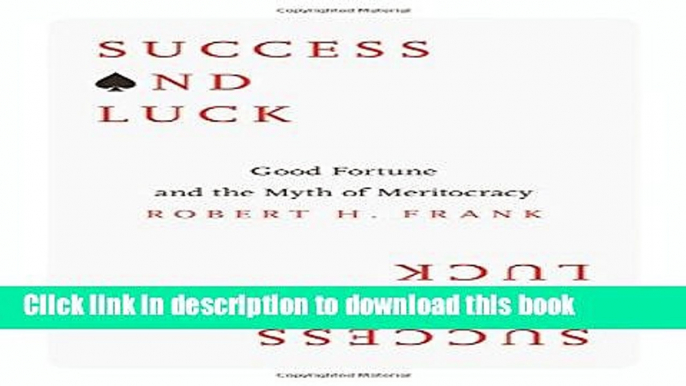 [Popular] Success and Luck: Good Fortune and the Myth of Meritocracy Paperback Collection