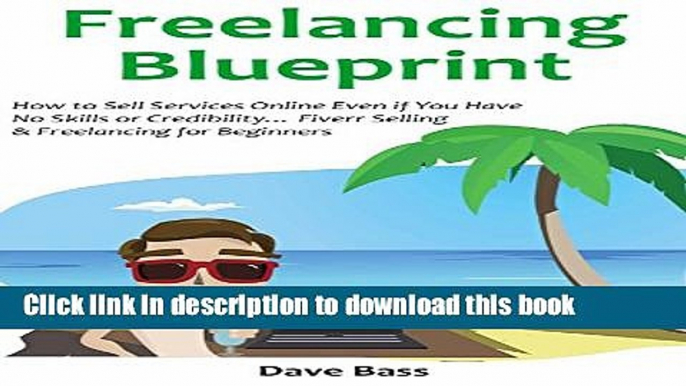 [Popular] FREELANCING BLUEPRINT (for 2016 a Beginners Guide): How to Sell Services Online Even if