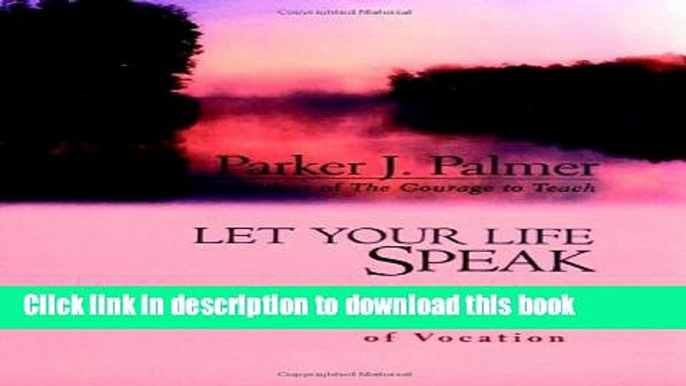 [Popular] Let Your Life Speak: Listening for the Voice of Vocation Paperback Collection