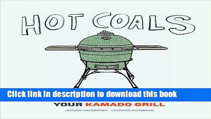 [Popular] Hot Coals: A User s Guide to Mastering Your Kamado Grill Kindle Online