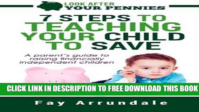 Collection Book 7 steps to teaching your child to save: A parents guide to raising financially