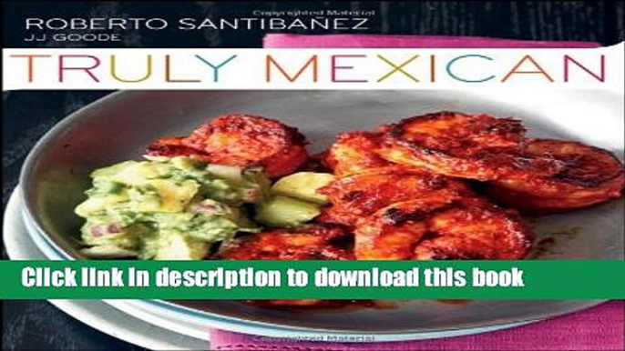 [Popular] Truly Mexican: Essential Recipes and Techniques for Authentic Mexican Cooking Paperback