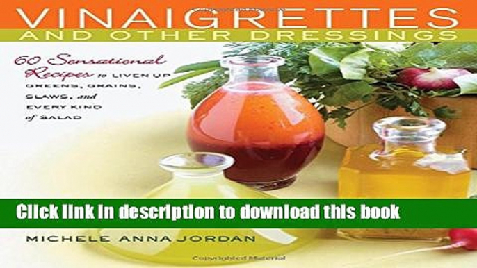 [Popular] Vinaigrettes and Other Dressings: 60 Sensational recipes to Liven Up Greens, Grains,