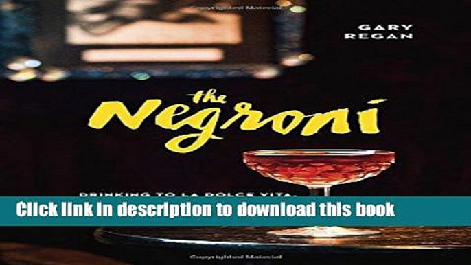 [Popular] The Negroni: Drinking to La Dolce Vita, with Recipes   Lore Hardcover Free