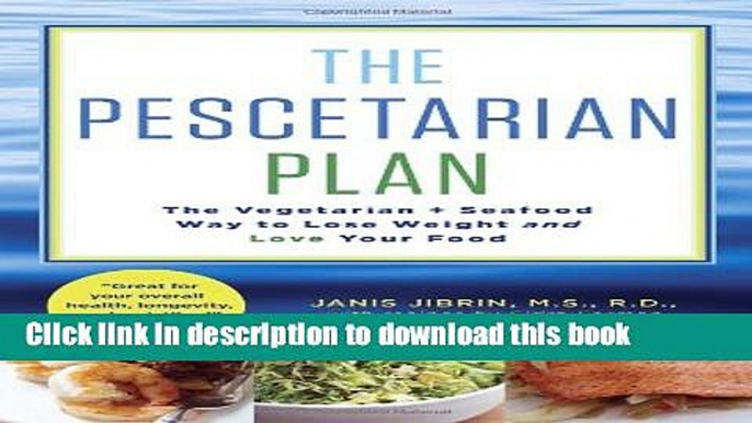 [Popular] The Pescetarian Plan: The Vegetarian + Seafood Way to Lose Weight and Love Your Food