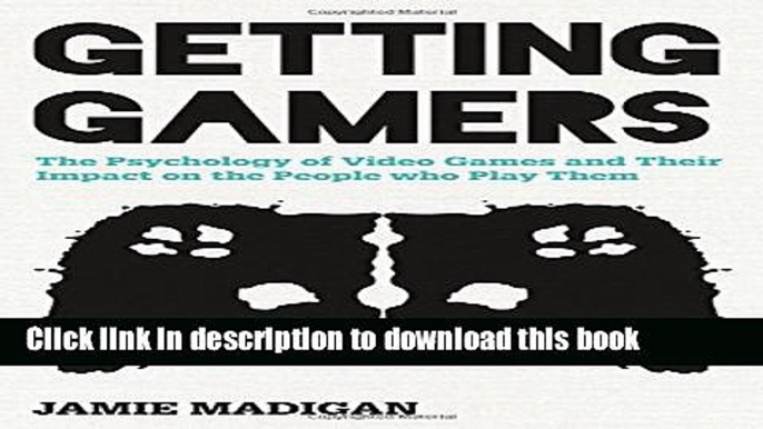 [Download] Getting Gamers: The Psychology of Video Games and Their Impact on the People who Play