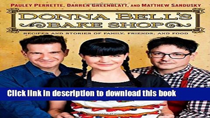 [Popular] Donna Bell s Bake Shop: Recipes and Stories of Family, Friends, and Food Paperback