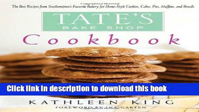 [Popular] Tate s Bake Shop Cookbook: The Best Recipes from Southampton s Favorite Bakery for