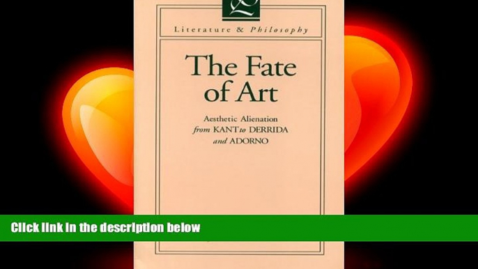 there is  The Fate of Art: Aesthetic Alienation from Kant to Derrida and Adorno (Literature and