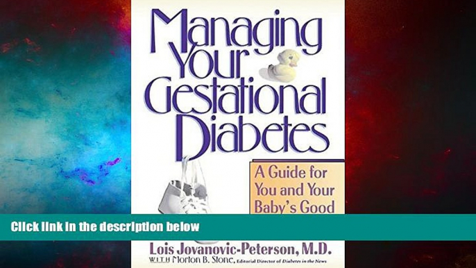 Must Have  Managing Your Gestational Diabetes: A Guide for You and Your Baby s Good Health  READ