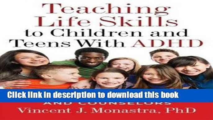 [Download] Teaching Life Skills to Children and Teens With ADHD: A Guide for Parents and Couselors