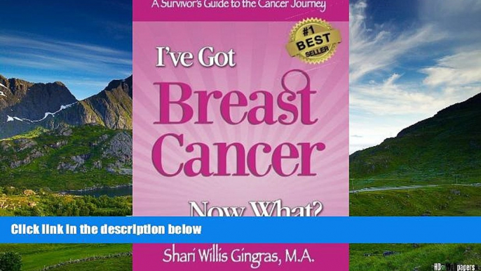 READ FREE FULL  I ve Got Breast Cancer Now What?: A Survivor s Guide to the Cancer Journey  READ