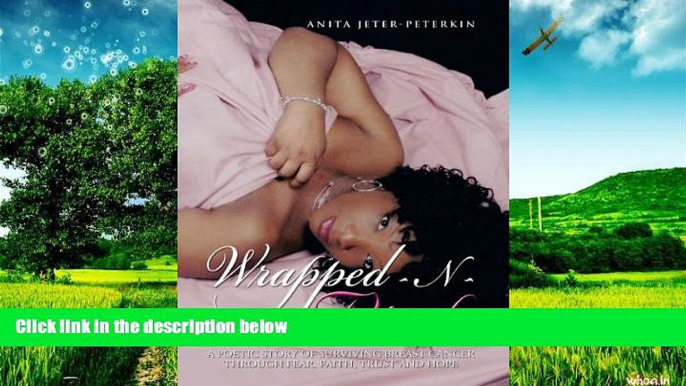 READ FREE FULL  Wrapped-N-Pink: A Poetic Story of Surviving Breast Cancer Through Fear, Faith,