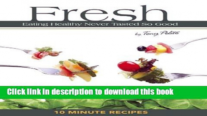 [Download] Fresh - Eating Healthy Never Tasted So Good Paperback Collection