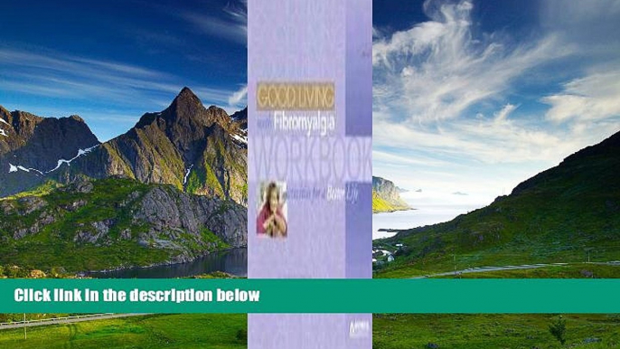 READ FREE FULL  The Good Living with Fibromyalgia Workbook: Activites for a Better Life (Guide to