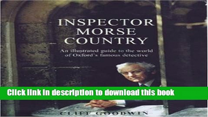 [Download] Inspector Morse Country: An Illustrated Guide to the World of Oxford s Famous Detective