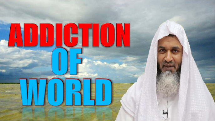 Addiction of The World | Shaykh Hasan Ali