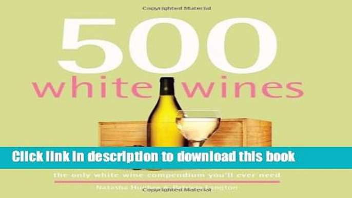 [Popular Books] 500 White Wines: The Only White Wine Compendium You ll Ever Need (500 Cooking