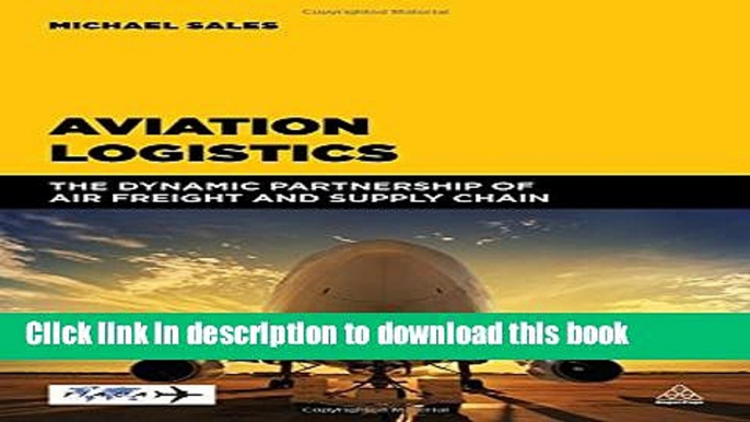 [Popular] Aviation Logistics: The Dynamic Partnership of Air Freight and Supply Chain Paperback