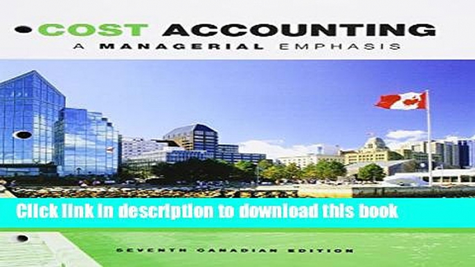 [Popular] Cost Accounting: A Managerial Emphasis, Seventh Canadian Edition, Loose Leaf Version