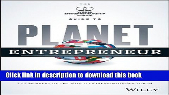 [Popular] Planet Entrepreneur: The World Entrepreneurship Forum s Guide to Business Success Around