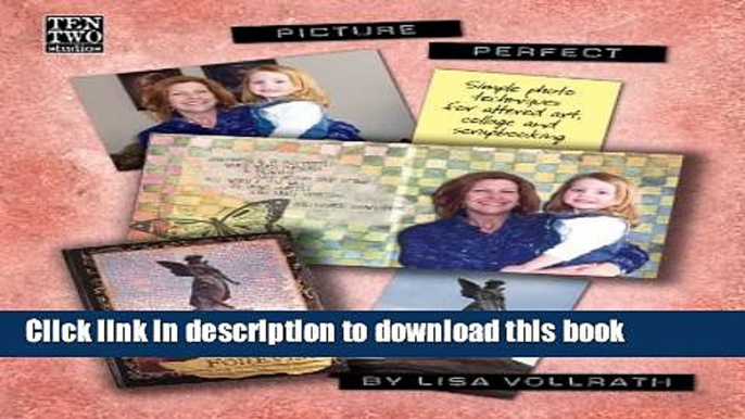 [Download] Picture Perfect: Simple Photo Techniques For Altered Art, Collage and Scrapbooking