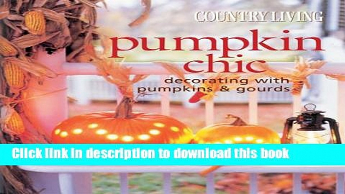 [Download] Country Living Pumpkin Chic: Decorating with Pumpkins   Gourds Hardcover Online