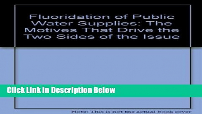 Ebook Fluoridation of public water supplies: The motives that drive the two sides of the issue