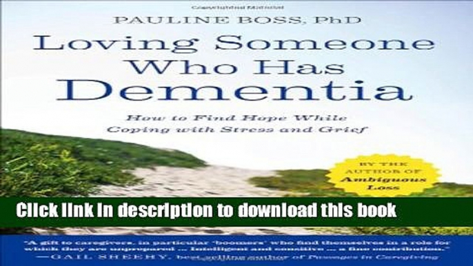 [Download] Loving Someone Who Has Dementia: How to Find Hope while Coping with Stress and Grief