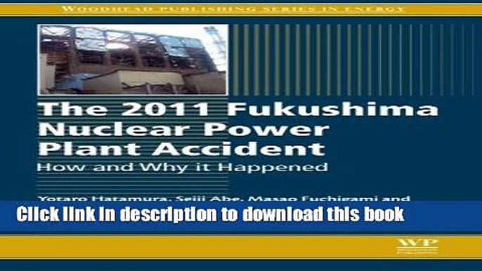 [Read PDF] The 2011 Fukushima Nuclear Power Plant Accident: How and Why It Happened (Woodhead