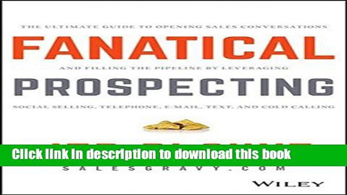 [Popular] Fanatical Prospecting: The Ultimate Guide to Opening Sales Conversations and Filling the