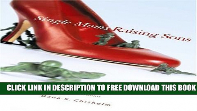 Collection Book Single Moms Raising Sons: Preparing Boys to Be Men When There s No Man Around