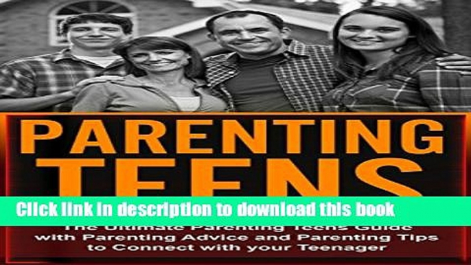 [Popular Books] Parenting Teens: The Ultimate Parenting Teens Guide with Parenting Advice and