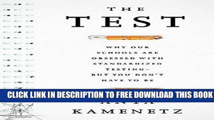 New Book The Test: Why Our Schools are Obsessed with Standardized Testingâ€“But You Don t Have to Be