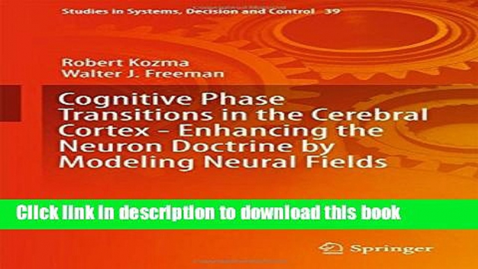 [Read PDF] Cognitive Phase Transitions in the Cerebral Cortex - Enhancing the Neuron Doctrine by