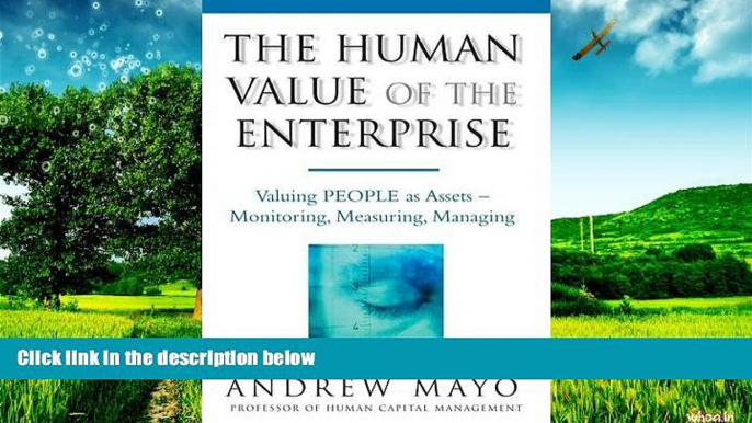 Must Have  The Human Value Of The Enterprise: Valuing People as Assets - Monitoring, Measuring,