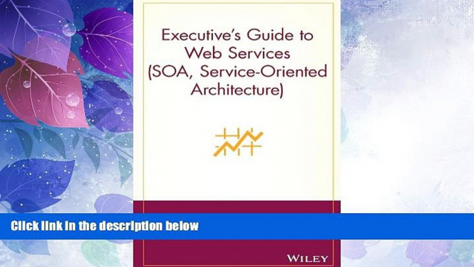 Big Deals  Executive s Guide to Web Services (SOA, Service-Oriented Architecture)  Free Full Read