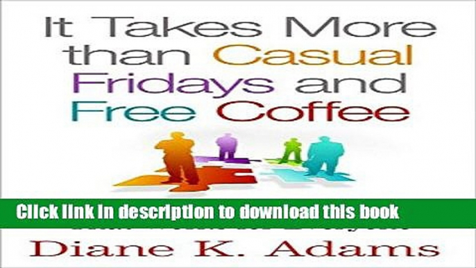 Collection Book It Takes More Than Casual Fridays and Free Coffee: Building a Business Culture