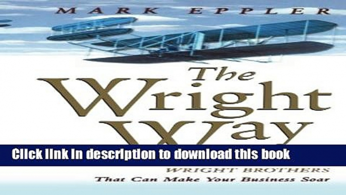 New Book The Wright Way: 7 Problem-Solving Principles from the Wright Brothers That Can Make Your