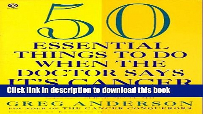 [Popular Books] 50 Essential Things to Do when the Doctor Says It s Cancer (Plume) Free Online