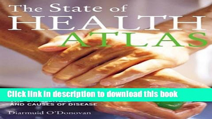 [PDF] The State of Health Atlas: Mapping the Challenges and Causes of Disease Full Online