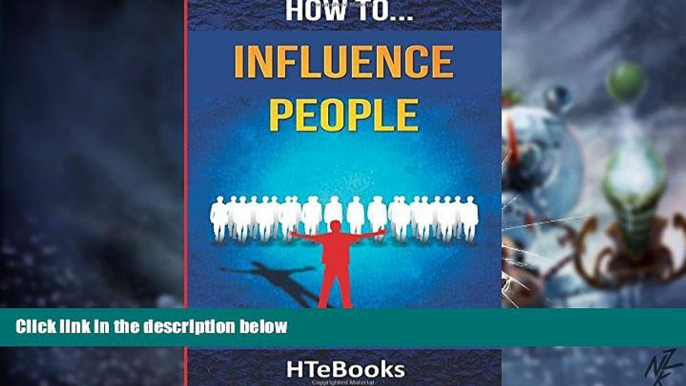 Big Deals  How To Influence People: 25 Great Ways To Improve Your Communication And Negotiating