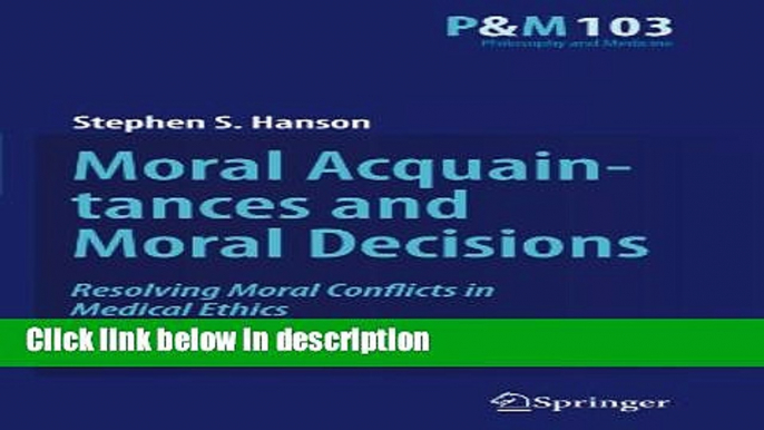 [PDF] Moral Acquaintances and Moral Decisions: Resolving Moral Conflicts in Medical Ethics