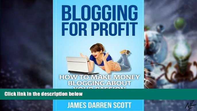 Big Deals  Blogging For Profit: How To Make Money Blogging About Your Passion (Blogging Made Easy,