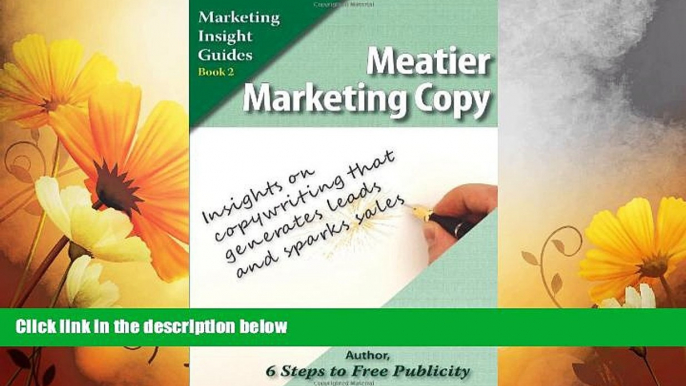 Must Have  Meatier Marketing Copy: Insights on Copywriting That Generates Leads and Sparks Sales